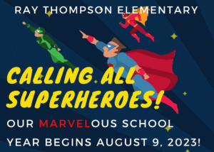 Ray Thompson Elementary Calling all superheroes! Our Marvelous school year begins August 9, 2023